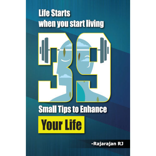 Life Starts When You Start Living 39 Small Tips to Enhance Your Life